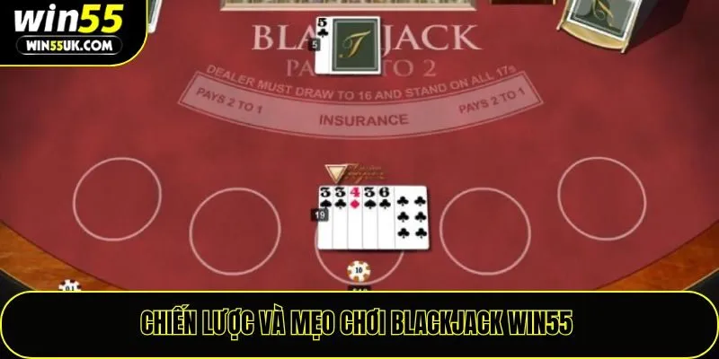 Chiến lược và mẹo chơi Blackjack Win55