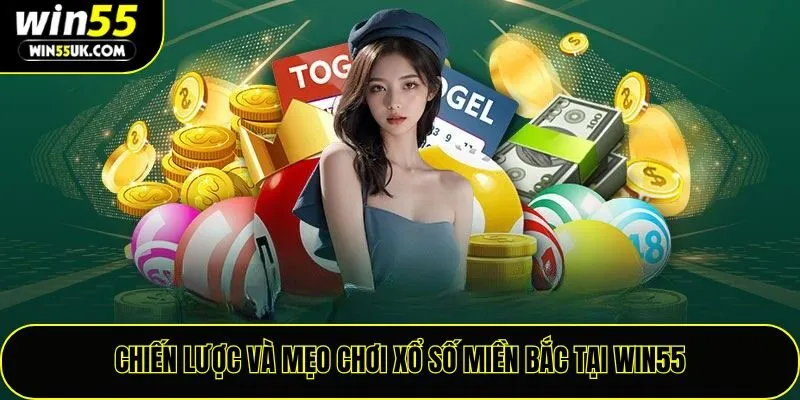 Chiến lược và mẹo chơi xổ số miền Bắc tại win55