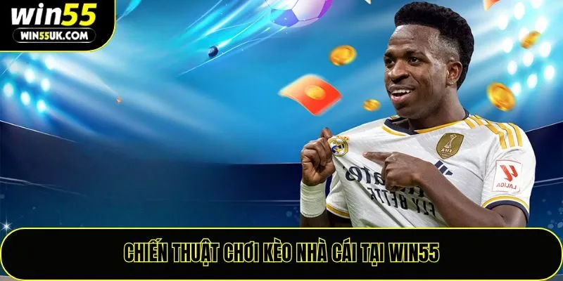 Chiến thuật chơi kèo nhà cái tại Win55