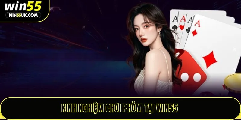 Kinh nghiệm chơi phỏm Win55