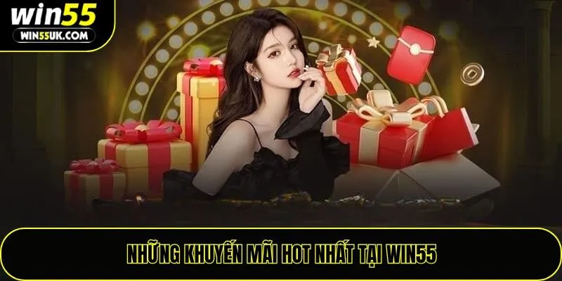 Những khuyến mãi hot nhất tại nhà cái Win55