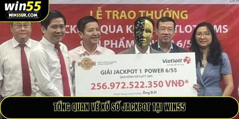 Tổng quan về xổ số Jackpot tại Win55